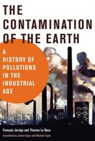The Contamination of the Earth - A History of Pollutions in the Industrial Age (History for a Sustainable Future)