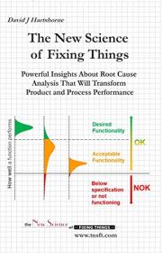 The New Science of Fixing Things - Powerful Insights About Root Cause Analysis to Transform Product and Process Performance