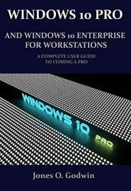 Windows 10 Pro and Windows 10 Enterprise for Workstations - a Complete User Guide to Coming a Pro