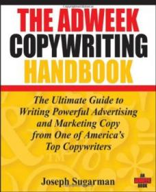 The Adweek Copywriting Handbook The Ultimate Guide to Writing Powerful Advertising and Marketing Copy from One of America's Top Copywriters