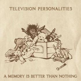 Television Personalities - A Memory Is Better Than Nothing [FLAC]