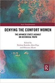 Rumiko Nishino, Puja Kim, Akane Onozawa - Denying the Comfort Women The Japanese State's Assault on Historical Truth -  2019