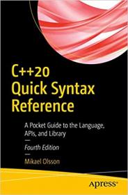 C + + 20 Quick Syntax Reference - A Pocket Guide to the Language, APIs, and Library Ed 4