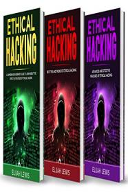 Ethical Hacking - 3 in 1- Beginner's Guide + Tips and Tricks + Advanced and Effective measures of Ethical Hacking