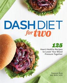 DASH Diet for Two - 125 Heart-Healthy Recipes to Lower Your Blood Pressure Together