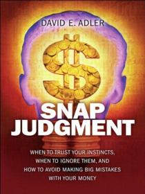 Snap Judgment - When to Trust Your Instincts, When to Ignore Them, and How to Avoid Making Big Mistakes with Your Money