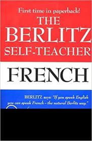 The Berlitz Self-Teacher -- French - A Unique Home-Study Method Developed by the Famous Berlitz Schools of Language