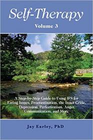 Self-Therapy, Vol  3 - A Step-by-Step Guide to Using IFS for Eating Issues, Procrastination, the Inner Critic, Depression