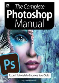 The Complete Photoshop Manual - Expert Tutorials To Improve Your Skills, July 2020