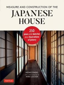 Measure & Construction of the Japanese House - Contains 250 plans and sketches plus illustrations of joinery