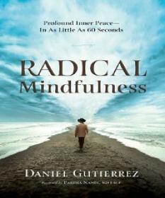 Radical Mindfulness - Profound Inner Peace In As Little As 60 Seconds