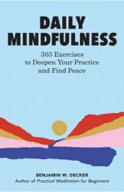Daily Mindfulness - 365 Exercises to Deepen Your Practice and Find Peace