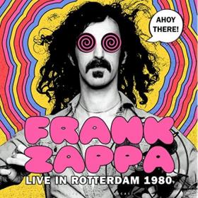 Frank Zappa - Ahoy there! Live in Rotterdam 1980 (live) (2020) Mp3 320kbps [PMEDIA] ⭐️