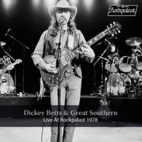 (2019) Dickey Betts & Great Southern – Live at Rockpalast [Essen, 1978  Bonn, 2008] [FLAC]
