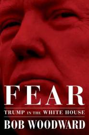 Bob Woodward Fear- Trump in the White House