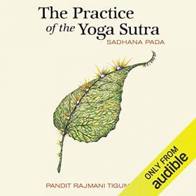 Pandit Rajmani Tigunait PhD - The Practice of the Yoga Sutra Sadhana Pada