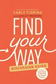 Find Your Way Discussion Guide - A Three-Session Guide to Unleashing Your Greatest Potential