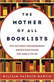 The Mother of All Booklists - The 500 Most Recommended Nonfiction Reads for Ages 3 to 103