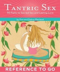 Tantric Sex - Reference to Go - 50 Paths to Sacred Sex and Lasting Love