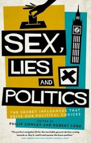 Sex, Lies and Politics - the Secret Influences That Drive our Political Choices