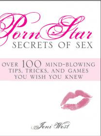 Porn Star Secrets of Sex  -Over 100 mind-blowing tips, tricks, and games you wish you knew