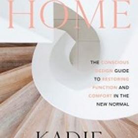 The Evolving Home The Conscious Design Guide to Restoring Function and Comfort in the New Normal