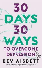 30 Days 30 Ways to Overcome Anxiety By Bev Aisbett