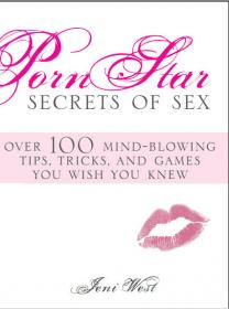 Porn Star Secrets of Sex - Over 100 mind-blowing tips, tricks, and games you wish you knew