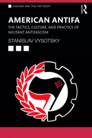 Stanislav Vysotsky - American Antifa The Tactics, Culture, and Practice of Militant Antifascism - 2020