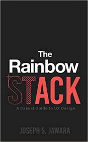 The Rainbow Stack A Casual Guide to UX Design