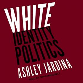 White Identity Politics - Ashley Jardina