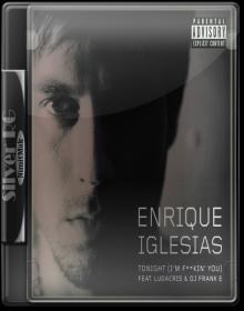 Enrique Iglesias Ft Ludacris&Frank E - Tonight-Explicit Version HD 720P NimitMak SilverRG