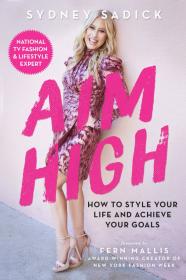 Aim High How to Style Your Life and Achieve Your Goals
