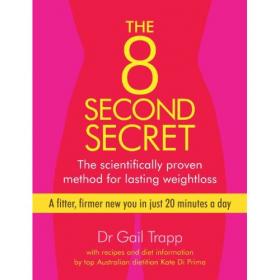 The 8 Second Secret The Scientifically Proven Method for Lasting Weightloss