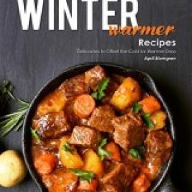 Winter Warmer Recipes Delicacies to Offset the Cold for Warmer Days