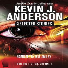 Kevin J. Anderson - 2019 - Selected Stories - Science Fiction Vol. 1 (Sci-Fi)