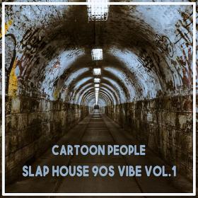 Cartoon People Slap House 90S Vibe Vol  1 (2020)