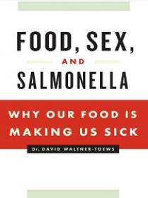 Food, Sex and Salmonella - Why Our Food Is Making Us Sick