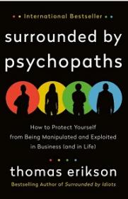 Surrounded by Psychopaths - How to Protect Yourself from Being Manipulated and Exploited in Business