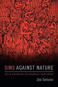 Sins Against Nature - Sex and Archives in Colonial New Spain