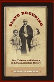 Slave Breeding - Sex, Violence, and Memory in African American History