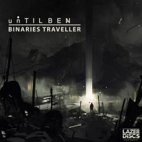 [2019] unTIL BEN - Binaries Traveller [FLAC WEB]