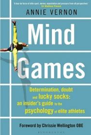 Mind Games - Determination, Doubt and Lucky Socks - An Insider's Guide to the Psychology of Elite Athletes