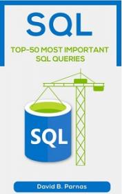 TOP-50 MOST IMPORTANT SQL QUERIES - How to Use SQL To Work With Data In A Relational Database Today