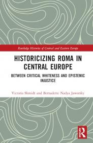 Victoria Shmidt - Historicizing Roma in Central Europe_Between Critical Whiteness and Epistemic Injustice - 2020