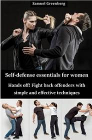 Self-defense essentials for women - Hands off! Fight back offenders with simple and effective techniques