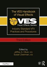 The VES Handbook of Visual Effects - Industry Standard VFX Practices and Procedures
