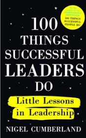 100 Things Successful Leaders Do - Little lessons in leadership