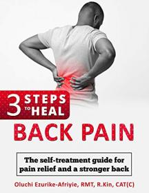 3 Steps to Heal Back Pain - The self-treatment guide for pain relief and a stronger back