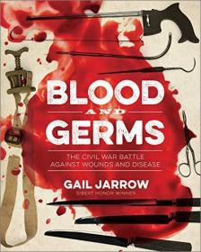 Blood and Germs - The Civil War Battle Against Wounds and Disease